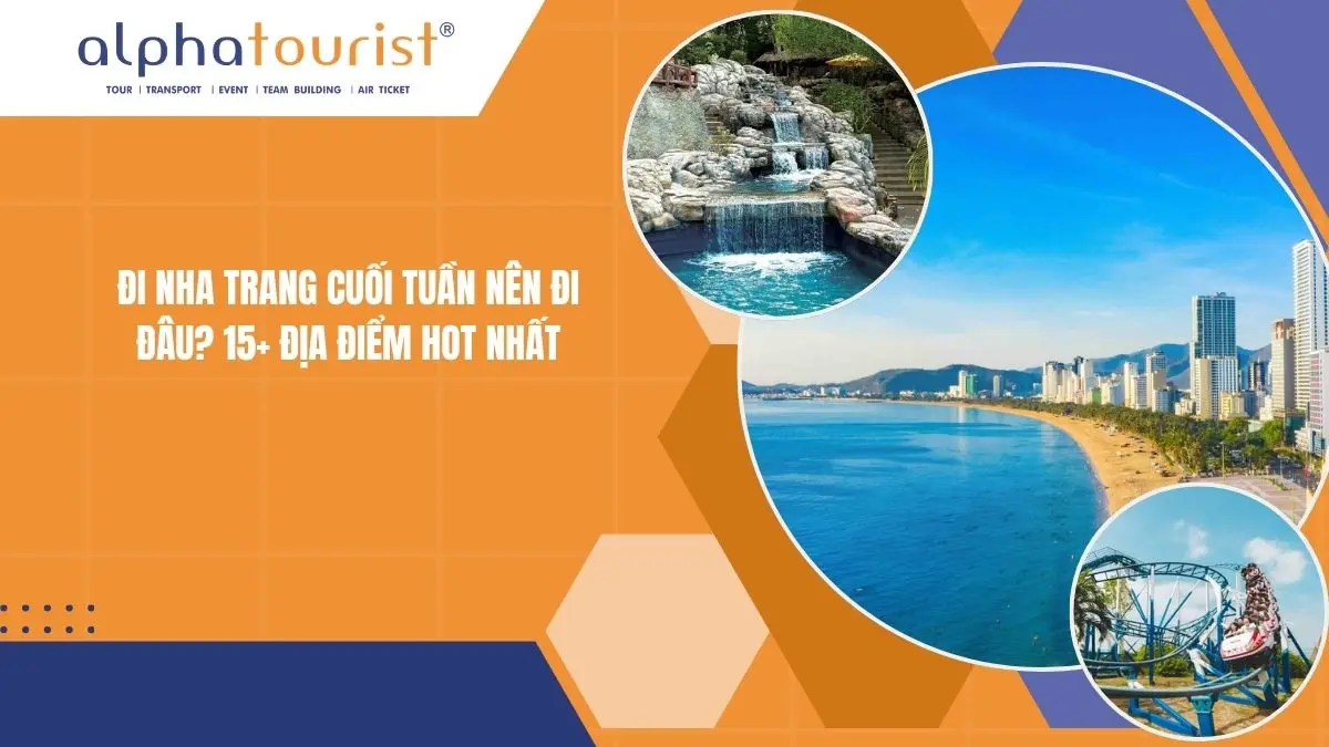 Đi Nha Trang cuối tuần nên đi đâu? 15+ Địa điểm HOT nhất 2026