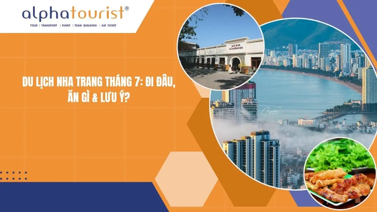 Du lịch Nha Trang tháng 7 2026: Đi đâu, ăn gì & Lưu ý?