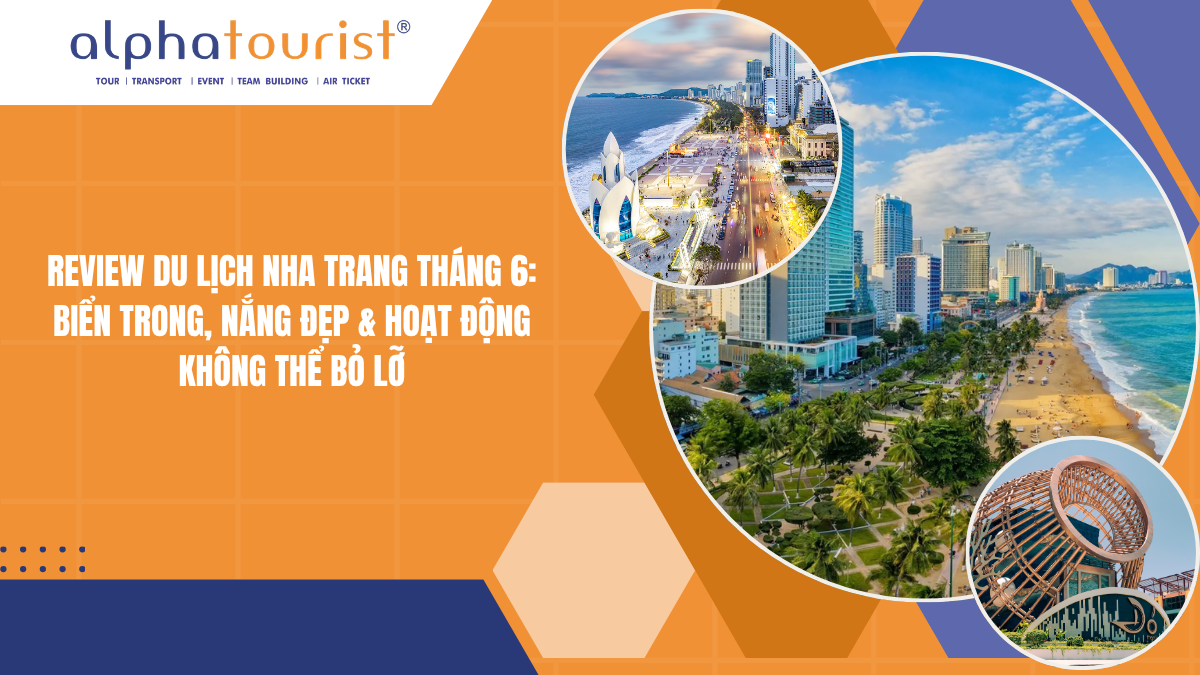 DU LỊCH NHA TRANG THÁNG 6: THỜI TIẾT, BIỂN & TOUR HOT
