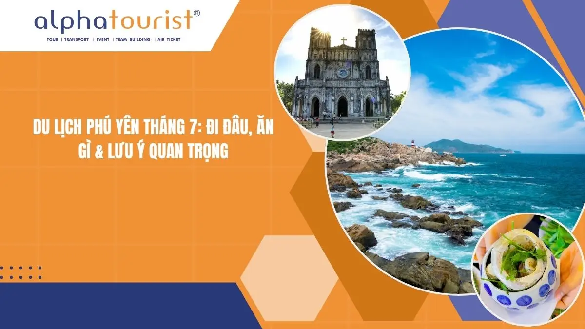 Du lịch Phú Yên tháng 7 2026: Đi đâu, Ăn gì & Lưu ý quan trọng