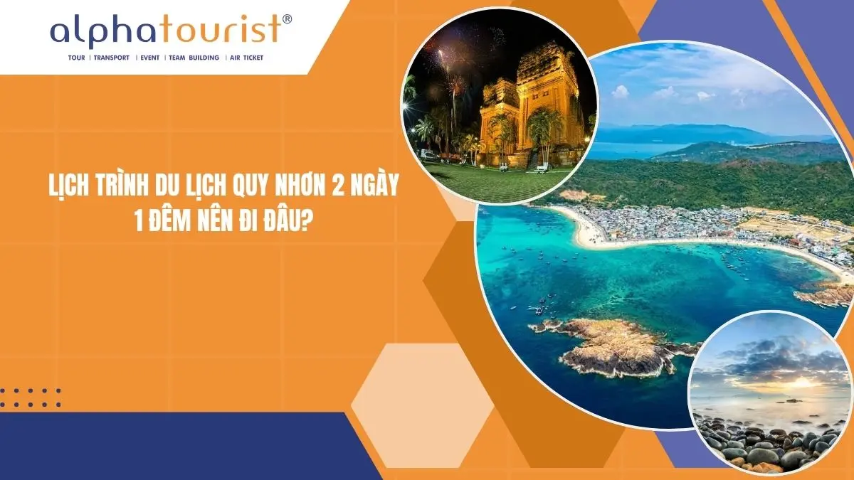Lịch trình du lịch Quy Nhơn 2 ngày 1 đêm nên đi đâu? (Gợi ý 2026)