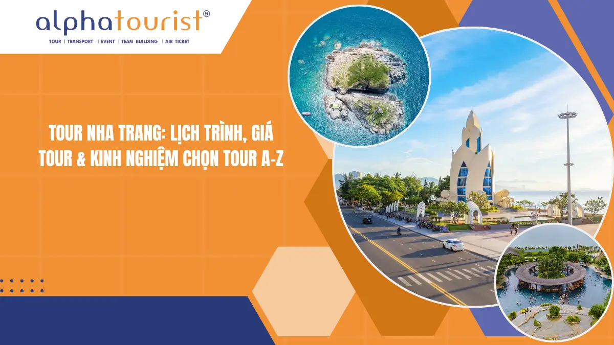 TOUR NHA TRANG: LỊCH TRÌNH, GIÁ TOUR & KINH NGHIỆM CHỌN TOUR A-Z