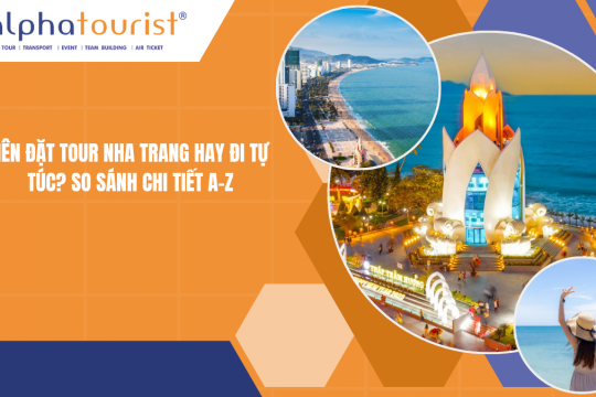 NÊN ĐẶT TOUR NHA TRANG HAY ĐI TỰ TÚC? SO SÁNH CHI TIẾT A-Z