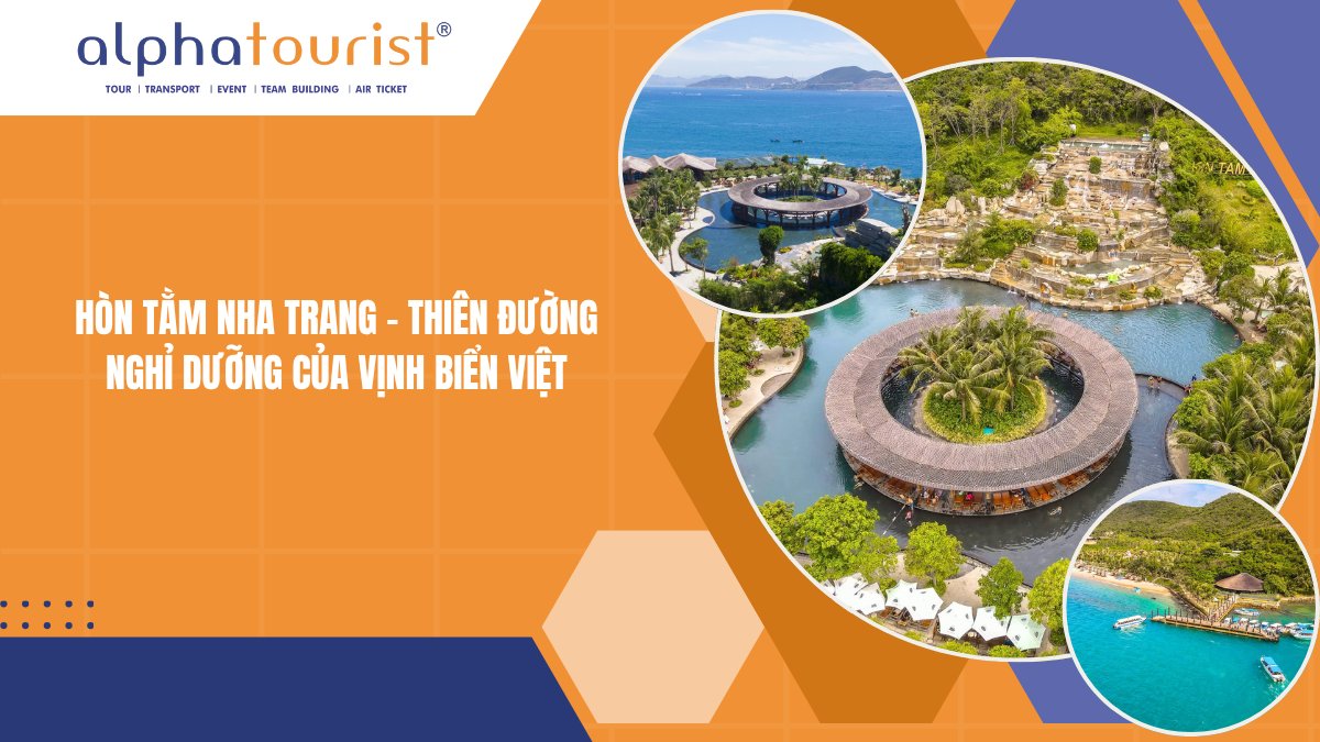 HÒN TẰM NHA TRANG - THIÊN ĐƯỜNG NGHỈ DƯỠNG CỦA VỊNH BIỂN VIỆT
