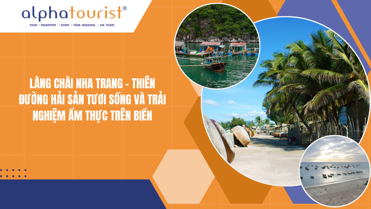 LÀNG CHÀI NHA TRANG - THIÊN ĐƯỜNG HẢI SẢN TƯƠI SỐNG VÀ TRẢI NGHIỆM ẨM THỰC TRÊN BIỂN
