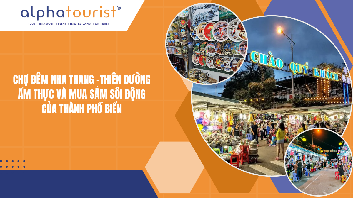 CHỢ ĐÊM NHA TRANG -THIÊN ĐƯỜNG ẨM THỰC VÀ MUA SẮM SÔI ĐỘNG CỦA THÀNH PHỐ BIỂN