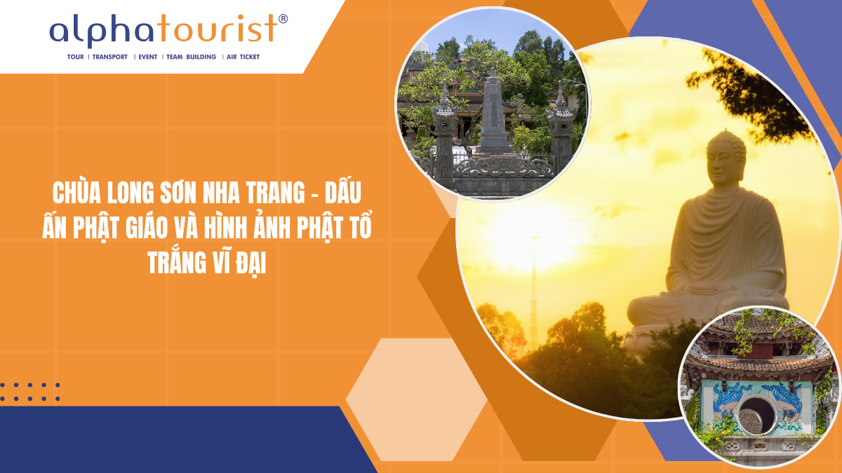 CHÙA LONG SƠN NHA TRANG - DẤU ẤN PHẬT GIÁO VÀ HÌNH ẢNH PHẬT TỔ TRẮNG VĨ ĐẠI