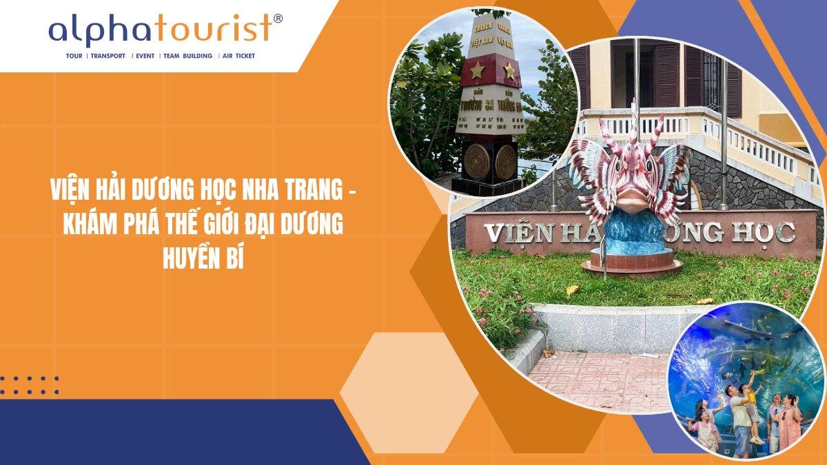 VIỆN HẢI DƯƠNG HỌC NHA TRANG - KHÁM PHÁ THẾ GIỚI ĐẠI DƯƠNG HUYỀN BÍ