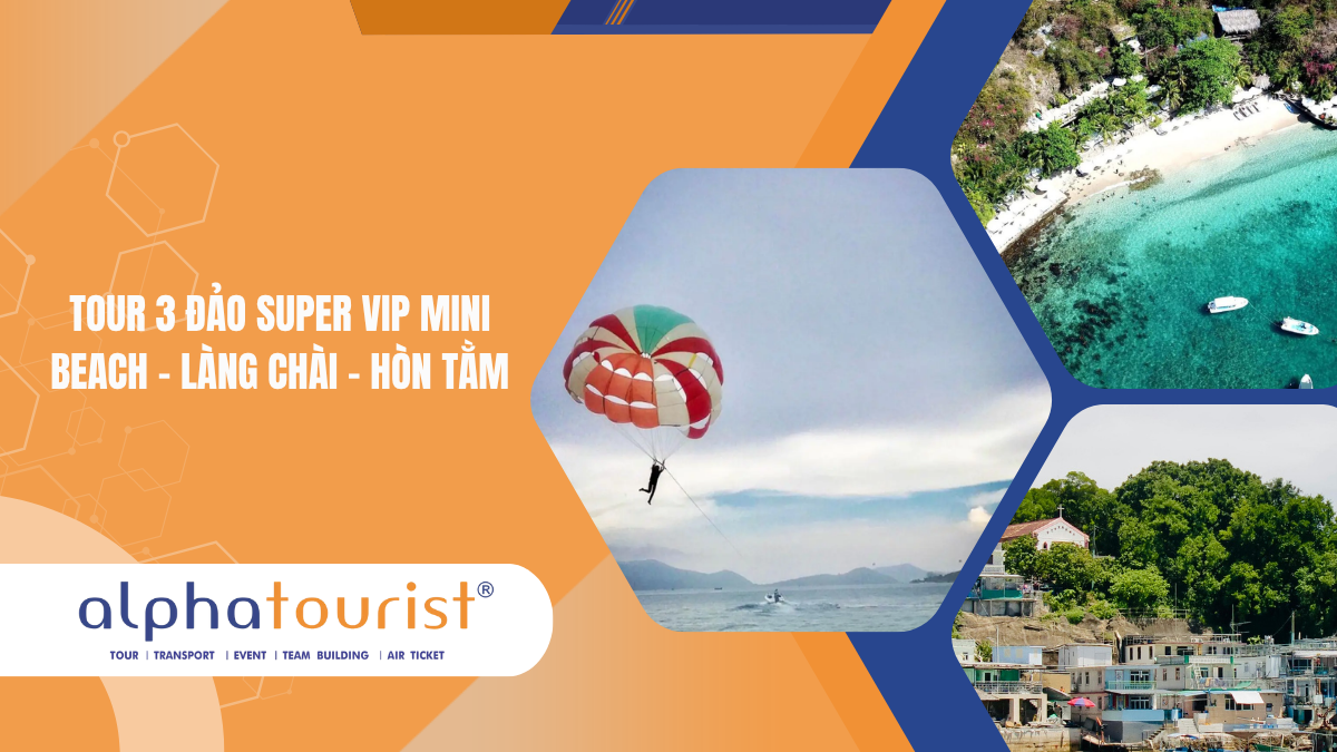 Tour 3 đảo Super VIP Mini Beach - Làng Chài - Hòn Tằm